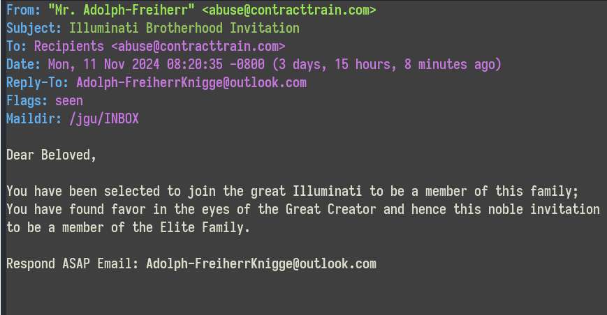 A screenshot of an email. The email reads: Dear Beloved, You have been selected to join the great Illuminati to be a member of this family; You have found favor in the eyes of the Great Creator and hence this noble invitation to be a member of the Elite Family. Respond ASAP Email: Adolph-FreiherrKnigge@outlook.com